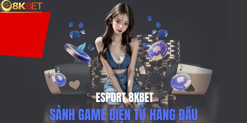 Giới thiệu các trò chơi Esports 8kbet