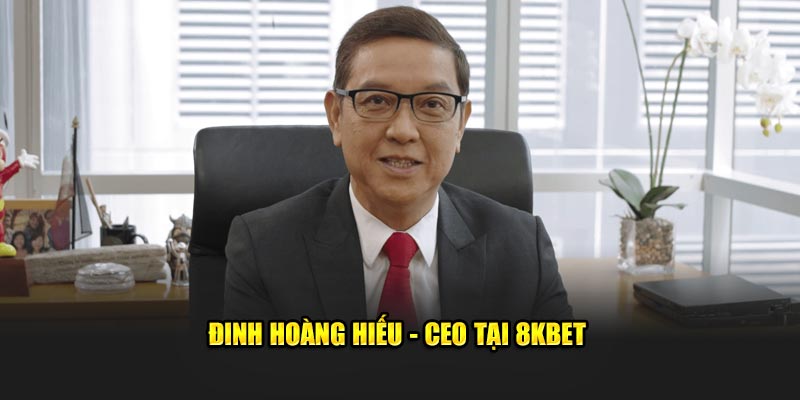 Đinh Hoàng Hiếu - CEO tại 8KBET