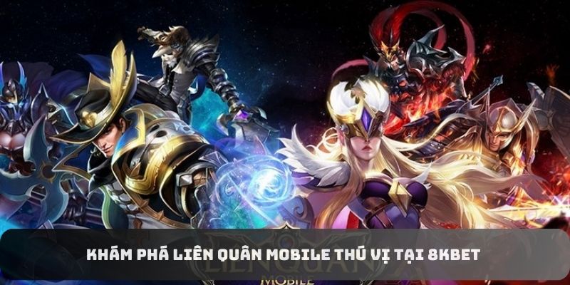 Liên Quân Mobile - Sân Cược Kiếm Tiền #1 Tại 8KBET 