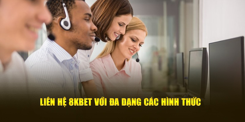 Liên hệ 8Kbet với đa dạng các hình thức 