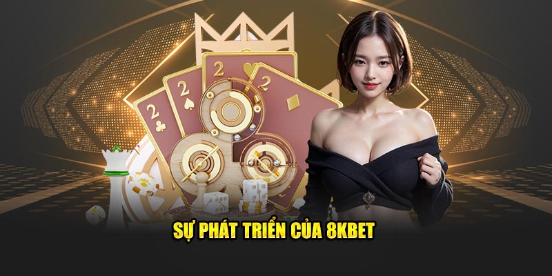 Sự phát triển của 8KBET