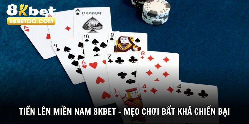 Tiến Lên Miền Nam 8KBET - Mẹo Chơi Bất Khả Chiến Bại